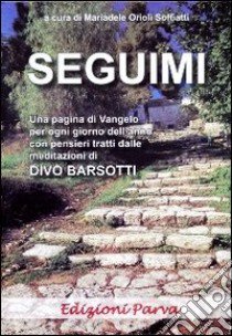 Seguimi. La vita di Gesù libro di Barsotti Divo; Orioli Soffiatti M. (cur.)