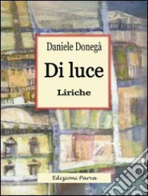 Di luce libro di Donegà Daniele