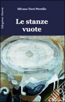 Le stanze vuote libro di Ticci Pirrello Silvana