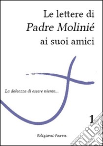 Le lettere di Padre Molinié ai suoi amici. Vol. 1 libro di Molinié Marie-Dominique