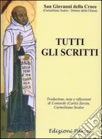 Tutti gli scritti libro di Giovanni della Croce (san)