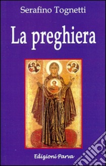 La preghiera libro di Tognetti Serafino