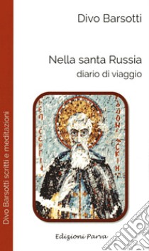 Nella santa Russia. Diario di viaggio libro di Barsotti Divo