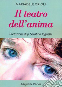 Il teatro dell'anima libro di Orioli Mariadele