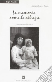 Le memorie come le ciliegie libro di Lucci Righi Agnese; Norcia G. (cur.)