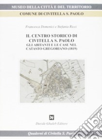 Il centro storico di Civitella S. Paolo. Gli abitanti e le case nel catasto gregoriano (1819) libro di Domenici Francesca; Ricci Stefania