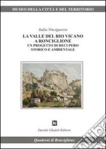 La Valle del Rio Vicano a Ronciglione. Un progetto di recupero storico e ambientale libro di Vinciguerra Italia