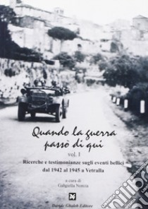 Quando la guerra passò di qui. Vol. 1 libro di Norcia G. (cur.)