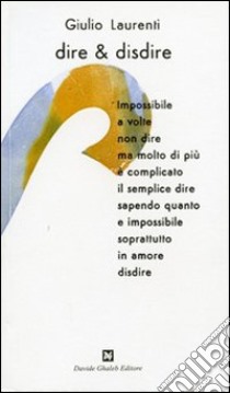 Dire & disdire libro di Laurenti Giulio