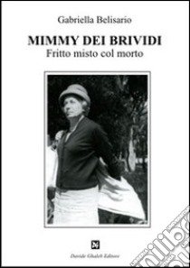 Mimmy dei brividi. Fritto misto col morto libro di Belisario Gabriella