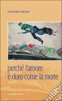 Perché l'amore è duro come la morte libro di Falcone Concettina