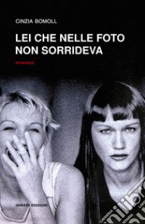 Lei che nelle foto non sorrideva libro di Bomoll Cinzia