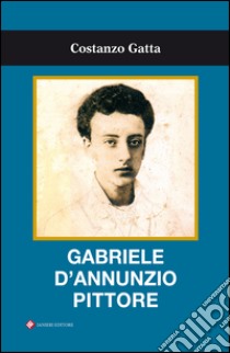 Gabriele D'Annunzio pittore libro di Gatta Costanzo