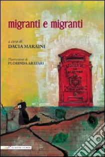 Migranti e migranti. Ediz. italiana e inglese libro di Maraini D. (cur.)