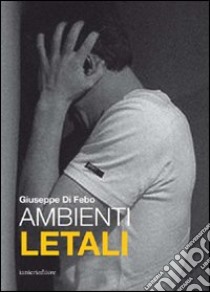 Ambienti letali libro di Di Febo Giuseppe