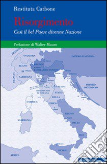 Risorgimento. Così il bel paese divenne nazionale libro di Carbone Restituta