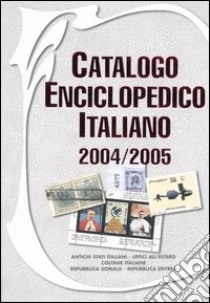 Catalogo enciclopedico italiano 2004-2005. Antichi Stati italiani, uffici all'estero, colonie italiane, Repubblica Somala, Repubblica Eritrea libro