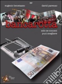 Bancarotta. Solo se conosci puoi scegliere. DVD libro di Benetazzo Eugenio; Parenzo David; D'Ambrosio Fabio