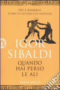 Quando hai perso le ali libro di Sibaldi Igor