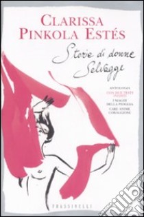 Storie di donne selvagge libro di Pinkola Estés Clarissa