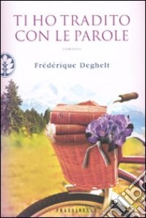 Ti ho tradito con le parole libro di Deghelt Frédèrique