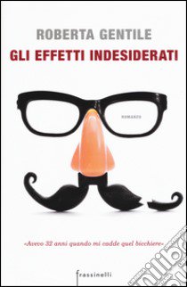 Gli effetti indesiderati libro di Gentile Roberta