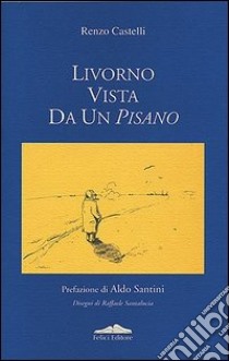 Livorno vista da un pisano libro di Castelli Renzo