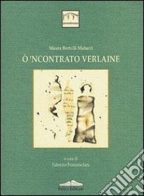 O 'ncontrato Verlaine libro di Bertelli Matucci Maura