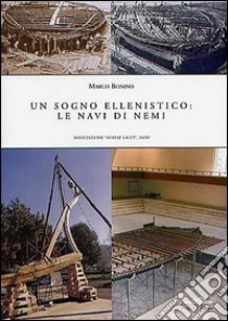 Un sogno ellenistico: le navi di Nemi libro di Bonino Marco