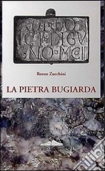 La pietra bugiarda libro di Zucchini Renzo