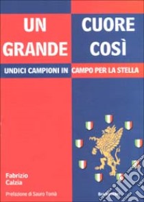 Un cuore grande così. Undici campioni in campo per la stella libro di Calzia Fabrizio