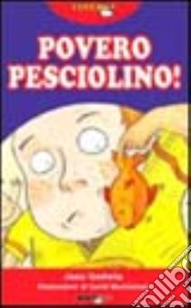 Povero pesciolino! libro di Goldwin Jane; Urso G. (cur.)