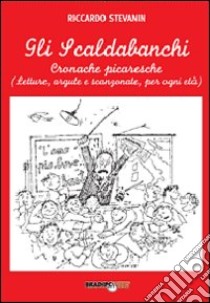 Gli scaldabanchi. Cronache picaresche. Letture argute e scanzonate per ogni età libro di Stevanin Riccardo