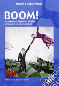 Boom! Le reti di Angelillo e Altafini e il miracolo economico italaino libro di Parodi Andrea; Parodi Mario