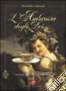 L'ambrosia degli dei. Il Moscatello di Taggia. Alle radici della vitivinicoltura ligure libro di Carassale Alessandro