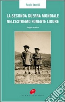 La Seconda guerra mondiale nell'estremo Ponente ligure libro di Revelli Paolo