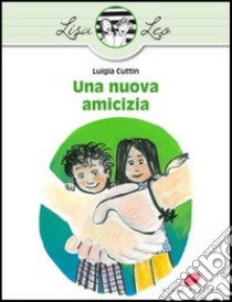 Una nuova amicizia. Ediz. illustrata libro di Cuttin Luigia