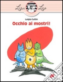 Occhio ai mostri! Ediz. illustrata libro di Cuttin Luigia