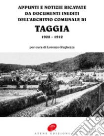 Appunti e notizie ricavate da documenti inediti dell'archivio comunale di Taggia 1908-1912 libro di Reghezza L. (cur.)