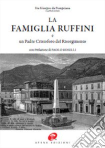 La famiglia Ruffini e un Padre Cristoforo del Risorgimento. Ediz. in facsimile libro di Fra Ginepro da Pompeiana