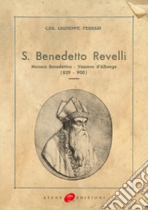 San Benedetto Revelli. Monaco benedettino, vescovo d'Albenga (829-900) (rist. anast. 1934) libro di Ferrari Giuseppe