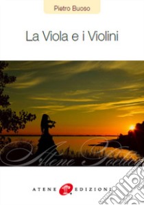 La viola e i violini libro di Buoso Pietro