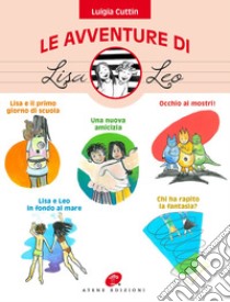 Le avventure di Lisa e Leo. Ediz. illustrata libro di Cuttin Luigia