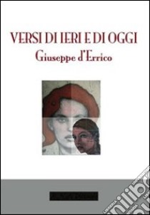 Versi di ieri e di oggi libro di D'Errico Giuseppe; Rigione T. (cur.)