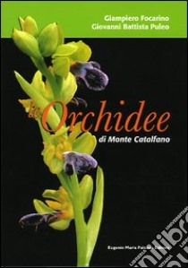 Le orchidee di monte Catalfano libro di Focarino Giampiero - Puleo G. Battista