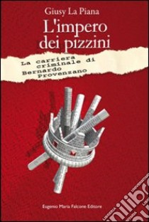 L'impero dei pizzini. La carriera criminale di Bernardo Provenzano libro di La Piana Giusy