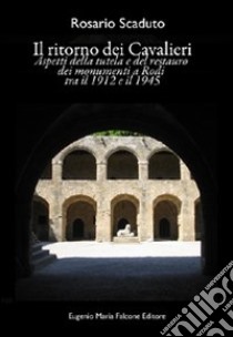 Il ritorno dei cavalieri. Aspetti della tutela e del restauro dei monumenti a Rodi fra il 1912 e il 1945 libro di Scaduto Rosario