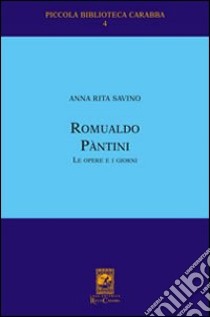 Romualdo Pantini. Le opere e i giorni libro di Savino A. Rita