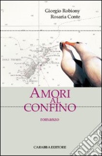 Amori al confino libro di Robiony Giorgio; Conte Rosaria