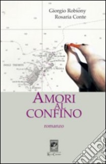 Amori al confino libro di Robiony Giorgio - Conte Rosaria